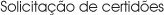 Solicita��o de certid�es
